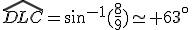 \widehat{DLC}=sin^{-1}(\frac{8}{9})\simeq 63^{\circ}