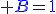 {\color{DarkBlue} B=1}