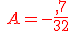 {\color{DarkRed}\,A=-\frac{,7}{32}}