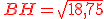 {\color{DarkRed}\,BH=\sqrt{18,75}}