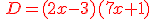 {\color{DarkRed}\,D=(2x-3)(7x+1)}