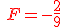 {\color{DarkRed}\,F=-\frac{2}{9}}