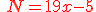 {\color{DarkRed}\,N=19x-5}