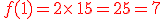 {\color{DarkRed}\,f(1)=2\times  \,1+5=2+5=7}