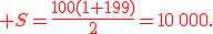 {\color{DarkRed} S=\frac{100(1+199)}{2}=10\,000.}