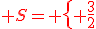 {\color{DarkRed} S= \{ \frac{3}{2};2  \}}