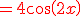 {\color{DarkRed}=4cos(2x)}