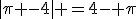 |\pi -4| =4- \pi