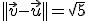 ||\vec{v}-\vec{u}||=\sqrt{5}