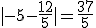 |-5-\frac{12}{5}| = \frac{37}{5}