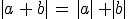 |a\,+\,b|\,=\,|a|\,+|b|