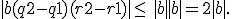 |b(q2 - q1) + (r2 - r1)| \leq\, |b| + |b| = 2|b|.