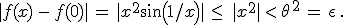 |f(x)\,-\,f(0)|\,=\,|x^2sin(1/x)|\,\leq\,\,|x^2|\,<\,\theta\,^2\,=\,\epsilon\,.