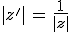 |z'|\,=\,\frac{1}{|z|}