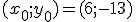 (x_0;y_0)=(6;-13)