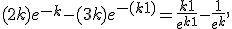  (2+k)e^{-k} - (3+k)e^{-(k+1)} = \frac{k+1}{e^{k+1}} - \frac{1}{e^k}, 