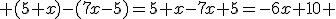  (5+x)-(7x-5)=5+x-7x+5=-6x+10 