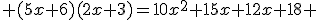  (5x+6)(2x+3)=10x^2+15x+12x+18 