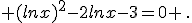  (lnx)^2-2lnx-3=0 \,.