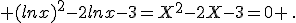  (lnx)^2-2lnx-3=X^2-2X-3=0 \,.