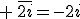  \,\overline{2i}=-2i