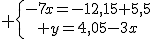  \{{-7x=-12,15+5,5\atop y=4,05-3x}