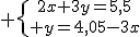  \{{2x+3y=5,5\atop y=4,05-3x}