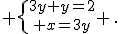  \{{3y+y=2\atop x=3y} \,.