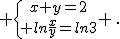  \{{x+y=2\atop ln\frac{x}{y}=ln3} \,.