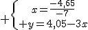  \{{x=\frac{-4,65}{-7}\atop y=4,05-3x}