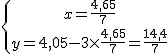  \{{x=\frac{4,65}{7}\atop y=4,05-3\times  \frac{4,65}{7}=\frac{14,4}{7}}