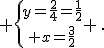  \{{y=\frac{2}{4}=\frac{1}{2}\atop x=\frac{3}{2}} \,.