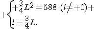  \{ \frac{3}{4}L^2=588\,\,(l\neq 0) \\l=\frac{3}{4}L.