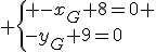  \{ -x_G+8=0 \\-y_G+9=0