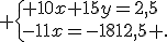  \{ 10x+15y=2,5\\-11x=-1812,5 .