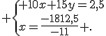  \{ 10x+15y=2,5\\x=\frac{-1812,5}{-11} .