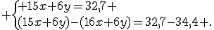  \{ 15x+6y=32,7 \\(15x+6y)-(16x+6y)=32,7-34,4 .