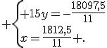  \{ 15y=-\frac{18097,5}{11}\\x=\frac{1812,5}{11} .