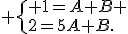  \{ 1=A+B \\2=5A+B.