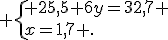  \{ 25,5+6y=32,7 \\x=1,7 .