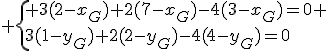  \{ 3(2-x_G)+2(7-x_G)-4(3-x_G)=0 \\3(1-y_G)+2(2-y_G)-4(4-y_G)=0