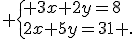  \{ 3x+2y=8\\2x+5y=31 .