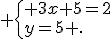  \{ 3x+5=2\\y=5 .