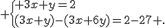  \{ 3x+y=2\\(3x+y)-(3x+6y)=2-27 .