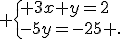  \{ 3x+y=2\\-5y=-25 .