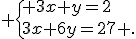  \{ 3x+y=2\\3x+6y=27 .