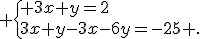  \{ 3x+y=2\\3x+y-3x-6y=-25 .