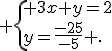  \{ 3x+y=2\\y=\frac{-25}{-5} .