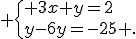  \{ 3x+y=2\\y-6y=-25 .