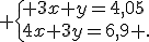  \{ 3x+y=4,05\\4x+3y=6,9 .